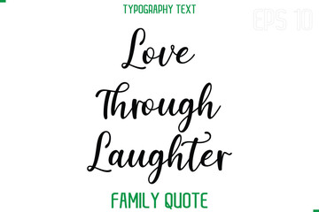 Love Through Laughter  -Stylish Text Typography Vector Family Phrase