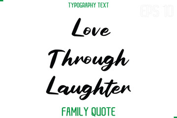 Love Through Laughter    -Stylish Text Typography Vector Family Phrase