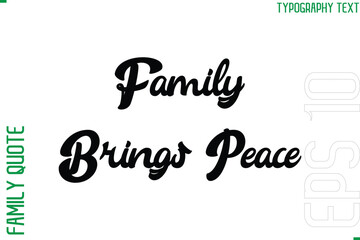 Family Brings Peace  -Vector Typography Text Inscription Family Slogan For Signs