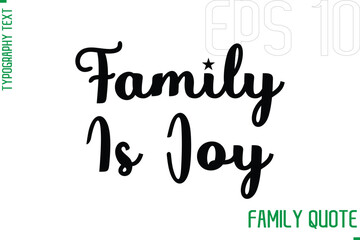 Family Is Joy  -Typography Vector Text Calligraphy Family Quote