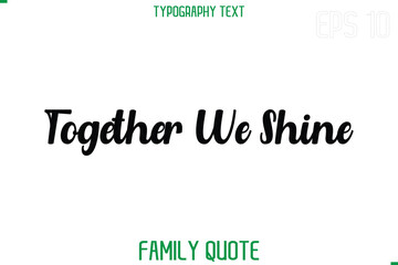 Obraz premium Together We Shine -Stylish Text Typography Vector Family Phrase