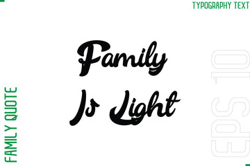 Family Is Light  -Vector Typography Text Inscription Family Slogan For Signs