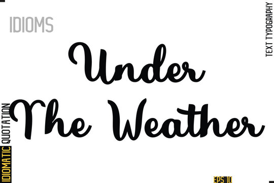 Naklejki Text Lettering Inscription Idiom Slogan-    Under The Weather
