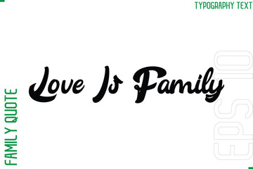 Love Is Family   -Vector Typography Text Inscription Family Slogan For Signs