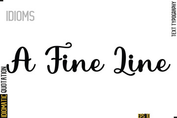 Text Lettering Inscription Idiom Slogan-  A Fine Line
