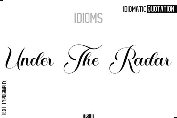 Under The Radar Lettering Text Caption Of Idiomatic Typography
