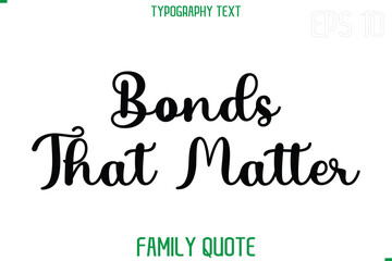 Bonds That Matter   -Stylish Text Typography Vector Family Phrase