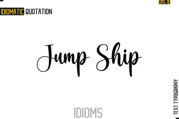 Text Lettering Inscription Idiom Slogan-  Jump Ship