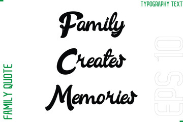 Family Creates Memories  -Vector Typography Text Inscription Family Slogan For Signs