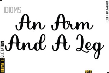 Text Lettering Inscription Idiom Slogan-  An Arm And A Leg