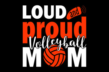 Loud and proud volleyball mom - file contains a high-quality digital vector artwork, created with precision and detail, fully editable in Adobe Illustrator.