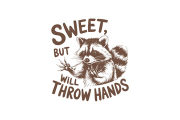 Sweet but will throw hands, Funny Sarcastic Raccoon Quote Typography T shirt design © h