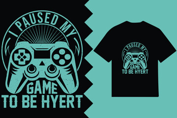 Funny Gaming T-Shirt Design – I Paused My Game to Be Here