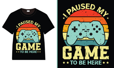 I paused my Game to Be Here T-shirt, Gamer T-shirt Design