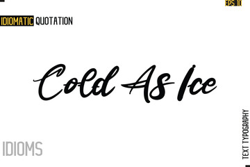 Stylish Cursive Inspirational Typography Idiom Caption Text-  Cold As Ice