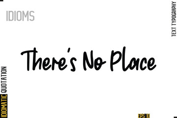 Positive Idiom Phrase with Lettering Typography-   There's No Place