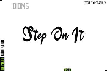 Step On It   --Typography Lettering Inscription Of Idiomatic Quotation
