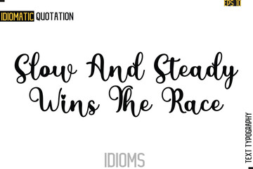 Text Lettering Inscription Idiom Slogan-   Slow And Steady Wins The Race