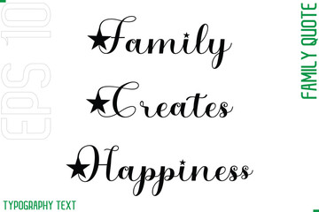 Family Creates Happiness   -Cursive Modern Typography Text Family Caption For Banners