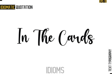 Fototapeta premium Text Lettering Inscription Idiom Slogan- In The Cards