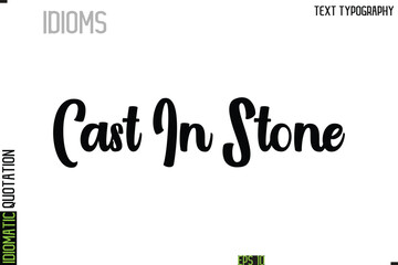 Cast In Stone    --Typography Lettering Inscription Of Idiomatic Quotation