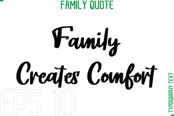 Family Creates Comfort   -Typography Quote Text Calligraphy Family Phrase