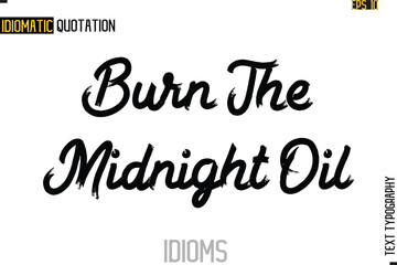 Text Lettering Inscription Idiom Slogan-  Burn The Midnight Oil