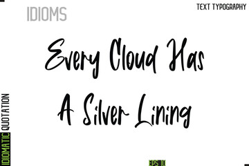 Every Cloud Has A Silver Lining   --Typography Lettering Inscription Of Idiomatic Quotation