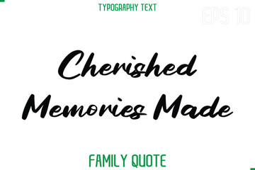 Cherished Memories Made   -Stylish Text Typography Vector Family Phrase