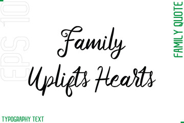 Family Uplifts Hearts -Cursive Modern Typography Text Family Caption For Banners
