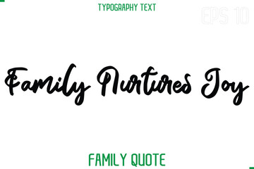 Family Nurtures Joy   -Stylish Text Typography Vector Family Phrase