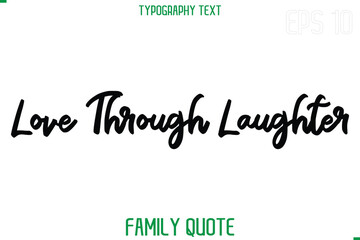 Love Through Laughter   -Stylish Text Typography Vector Family Phrase