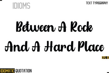 Inscription Idiomatic Expression Typography Lettering- -    Between A Rock And A Hard Place