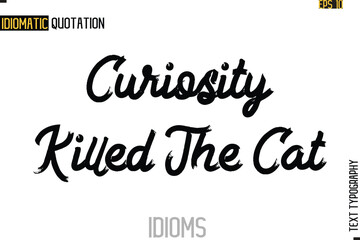 Text Lettering Inscription Idiom Slogan-  Curiosity Killed The Cat