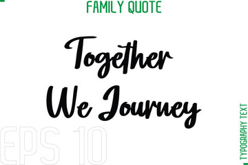 Together We Journey   -Typography Quote Text Calligraphy Family Phrase