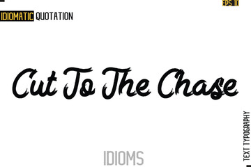 Text Lettering Inscription Idiom Slogan-  Cut To The Chase