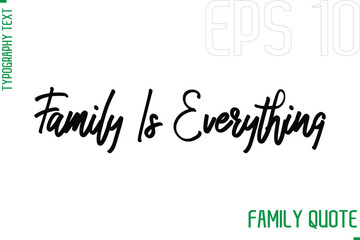 Family Is Everything  -Typography Vector Text Calligraphy Family Quote