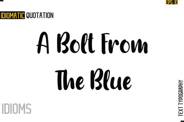 Stylish Cursive Inspirational Typography Idiom Caption Text-  A Bolt From The Blue