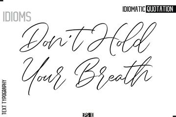  Lettering Text Caption Of Idiomatic Typography Don't Hold Your Breath