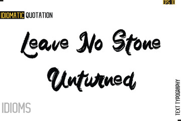 Stylish Cursive Inspirational Typography Idiom Caption Text-  Leave No Stone Unturned