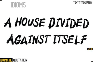 Fototapeta premium Inscription Idiomatic Expression Typography Lettering- - A House Divided Against Itself