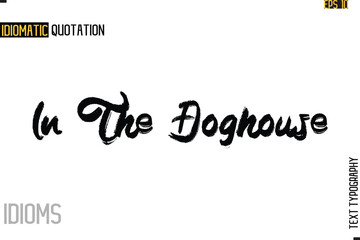 Stylish Cursive Inspirational Typography Idiom Caption Text-   In The Doghouse