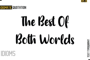 Stylish Cursive Inspirational Typography Idiom Caption Text-  The Best Of Both Worlds