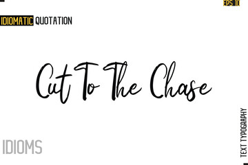 Stylish Cursive Inspirational Typography Idiom Caption Text-  Cut To The Chase