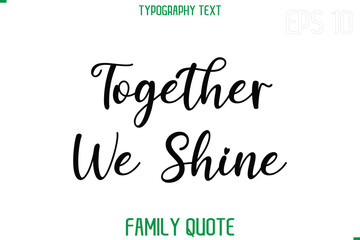 Together We Shine   -Stylish Text Typography Vector Family Phrase