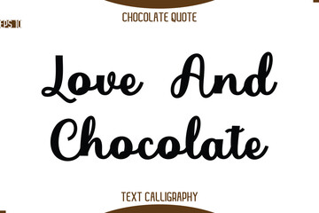 Love And Chocolate    -Typography Quote Text Calligraphy Sweet Chocolate Slogan
