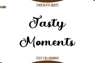 Tasty Moments   -Typography Quote Text Calligraphy Sweet Chocolate Slogan