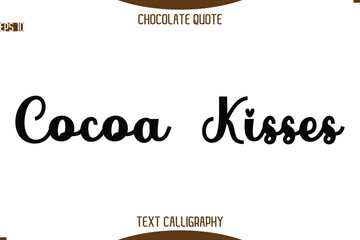 Cocoa Kisses    -Typography Quote Text Calligraphy Sweet Chocolate Slogan