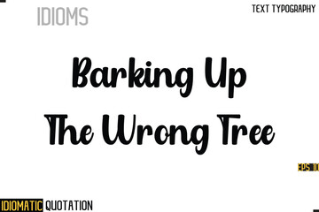 Inscription Idiomatic Expression Typography Lettering- -    Barking Up The Wrong Tree