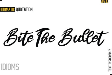 Stylish Cursive Inspirational Typography Idiom Caption Text- Bite The Bullet